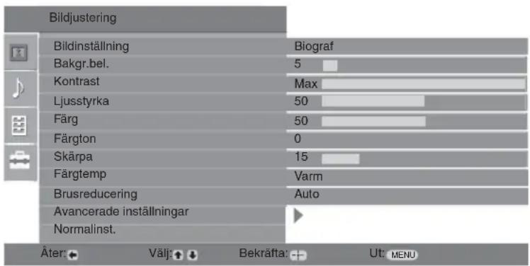 Bildjustering Bildinställning Biograf Bakgr.bel. 5 Kontrast Max Ljusstyrka 50 Färg 50 Färgton 0 Skärpa 15 Färgtemp Varm Brusreducering Auto Avancerade inställningar Normalinst. Åter Välj Bekafta: Ut MENU