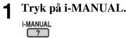 1 Tryk på i-MANUAL. i-MANUAL ?