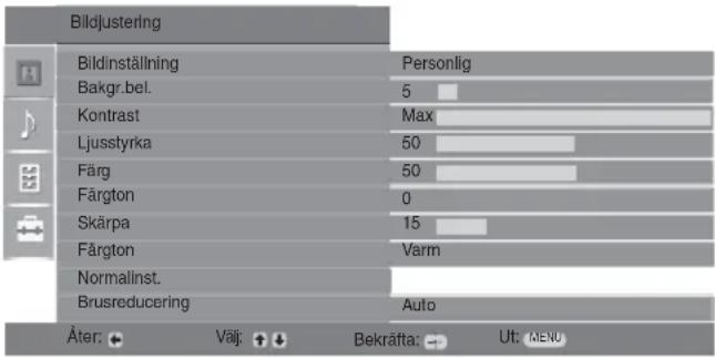 Bildjustering Bildinställning Personlig Bakgr.bel. 5 Kontrast Max Ljusstyrka 50 Färg 50 Fårgton 0 Skärpa 15 Fårgton Varm Normalinst. Brusreducing Auto Äter: Väij: Bekafta: Ut: MENU