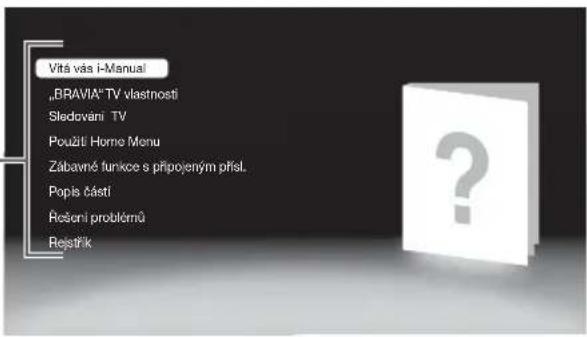 Vitá vás i-Manual „BRAVIA® TV vlastnosti Sledováni TV Použti Home Menu Zábavné funkce s připojeným přísL Popis částí Řešení problémů Rejstřík