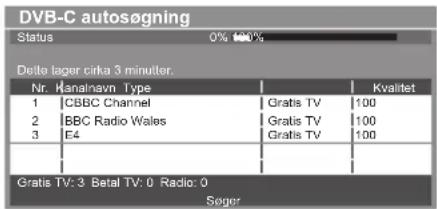 DVB-C autosøgning Status 0% 100% Delle lager cirka 3 minulter. Nr. Kanalnavn Type Kvalitet 1 CBBC Channel Gratis TV 100 2 BBC Radio Wales Gratis TV 100 3 E4 Gratis TV 100 Gratis TV: 3 Betal TV: 0 Radio: 0 Seger