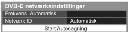 DVB-C netværksindstillinger Frekvens Automatisk Netværk ID Automatisk Start Autosøgning