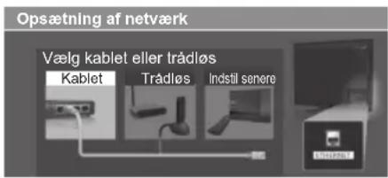 Opsætning af netværk Vælg kablet eller trådløs Kablet Trådløs Indstil senere