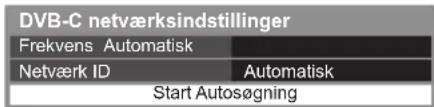 DVB-C netværksindstillinger Frekvens Automatisk Netværk ID Automatisk Start Autosøgning
