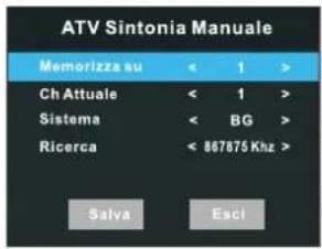 ATV Sintonia Manuale Memorizza su < 1 > Ch Attuale < 1 > Sistema < BG > Ricerca < 867675 Khz > Salva Excl