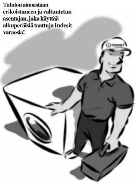 Tahdon ainoastaan erikoistuneen ja valtuutetun asentajan, joka käyttää alkuperäisiä taattuja Indesit varaosia!