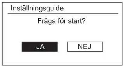 Inställningsguide Fråga för start? JA NEJ