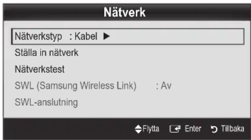 Nätverk Nätverkstyp : Kabel ► Ställa in nätverk Nätverkstest SWL (Samsung Wireless Link) : Av SWL-anslutning Flytta Enter Tillbaka