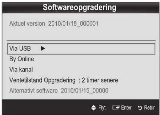 Softwareopgradering Aktuel version 2010/01/18_000001 Via USB ▶ By Online Via kanal Ventetilstand Opgradering : 2 timer senere Alternativt software 2010/01/15_00000 Flyt Enter Retur