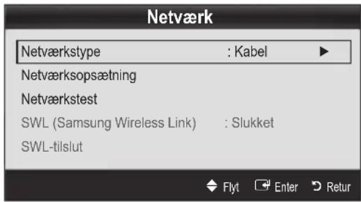 Netværk Netværkstype : Kabel Netværksopsætning Netværkstest SWL (Samsung Wireless Link) : Slukket SWL-tilslut Flyt Enter Retur