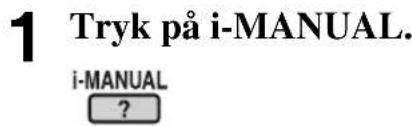 1 Tryk på i-MANUAL. i-MANUAL ?