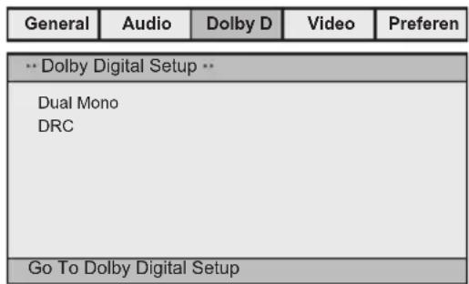 General Audio Dolby D Video Preferen ** Dolby Digital Setup ** Dual Mono DRC Go To Dolby Digital Setup