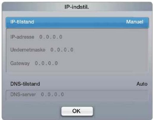 IP-indstil. IP-tilstand Manuel IP-adresse 0.0.0.0 Undernetmaske 0.0.0.0 Gateway 0.0.0.0 DNS-tilstand Auto DNS-server 0.0.0.0 OK