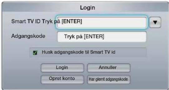 Login Smart TV ID Tryk på [ENTER] Adgangskode Tryk på [ENTER] Husk adgangskode til Smart TV id Login Annuller Opret konto Har glemt adgangskode