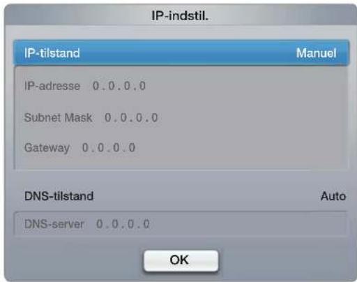 IP-indstil. IP-tilstand Manuel IP-adresse 0.0.0.0 Subnet Mask 0.0.0.0 Gateway 0.0.0.0 DNS-tilstand Auto DNS-server 0.0.0.0 OK