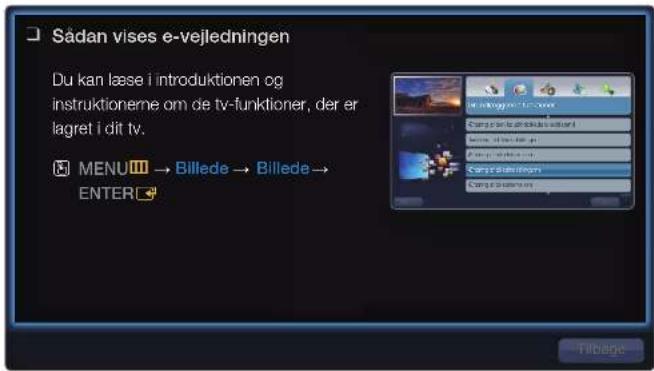Sådan vises e-vejledningen Du kan læse i introduktionen og instruktionerne om de tv-funktioner, der er lagret i dit tv. MENU → Billede → Billede → ENTER