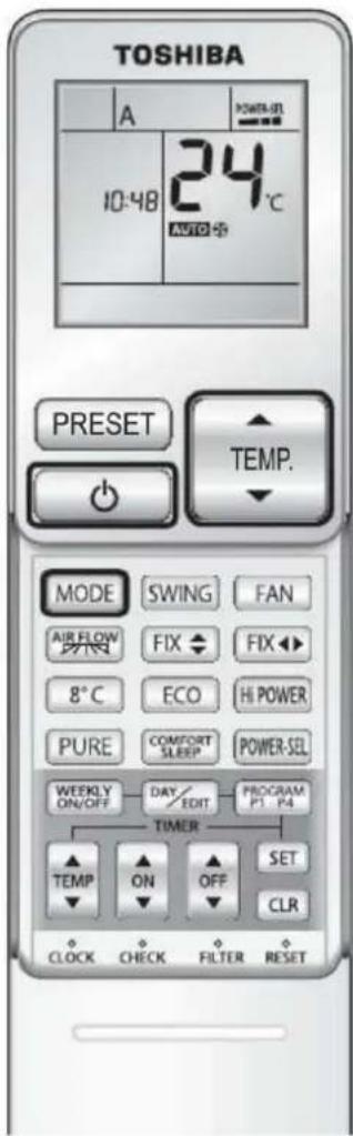 TOSHIBA A POWER-01 10:48 24°C AUTO PRESET TEMP. MODE SWING FAN AIR FLOW FIX FIX 8°C ECO HI POWER PURE COMFORT POWER-SEL SLEEP PULSE WEEKLY DAY/ EDIT PROGRAM ON/OFF EDIT P1 P4 TIMER TEMP ON OFF SET CLOCK CHECK FILTER RESET