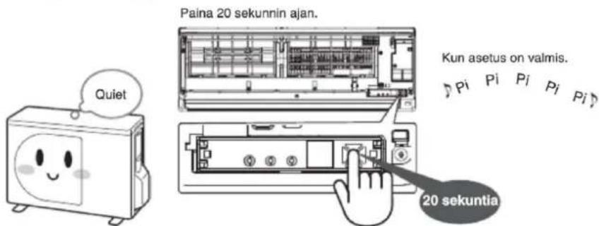 Paina 20 sekunnin ajan. Quiet Kun asetus on valmis. 20 sekuntia