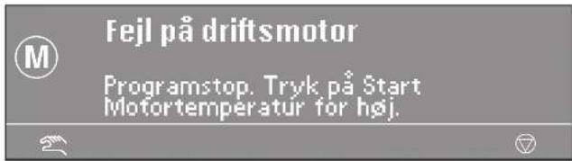 Fejl på driftsmotor Programstop. Tryk på Start Motortemperatur for høj.