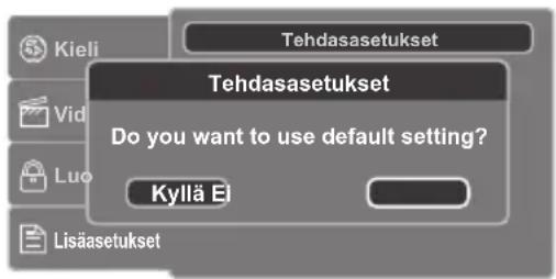 Tekdasasetukset Tekdasasetukset Do you want to use default setting? Kyllä Ei
