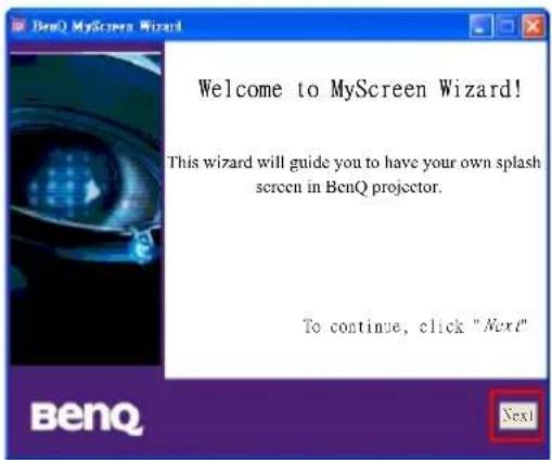 Welcome to MyScreen Wizard! This wizard will guide you to have your own splash screen in BenQ projector. To continue, click "Next" Benzq
