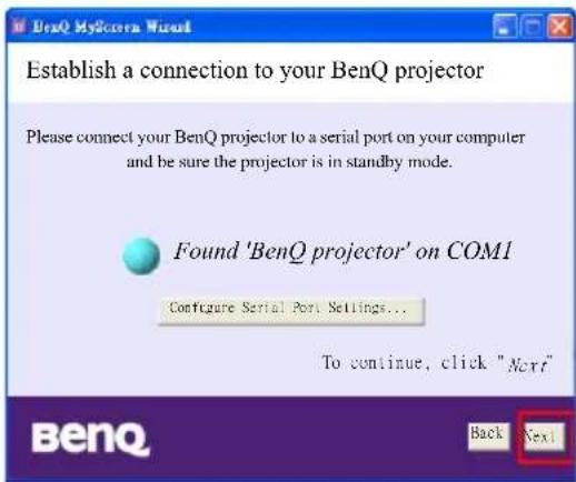 Establish a connection to your BenQ projector Please connect your BenQ projector to a serial port on your computer and be sure the projector is in standby mode. Found 'BenQ projector' on COM1 Configure Serial Port Settings... To continue, click "Next" Back Next BenQ