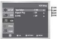 VDR Setup Tape Select: : OFF Repeat Play: : OFF S-VHS: : OFF E180 E240 E260 E300 VDR PROG FUNC OK RETURN REMI