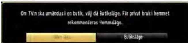 Om TV:n ska amändas i en butik, välj då Butiksläge. För privat bruk i hemmet rekommenderas Hemmaläge.