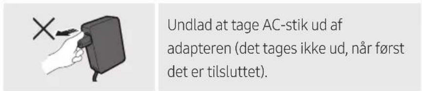 Undlad at tage AC-stik ud af adapteren (det tages ikke ud, når først det er tilsluttet).