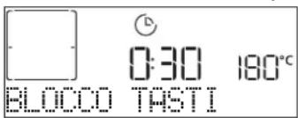 0:30 180°C BLOCCO TASTI