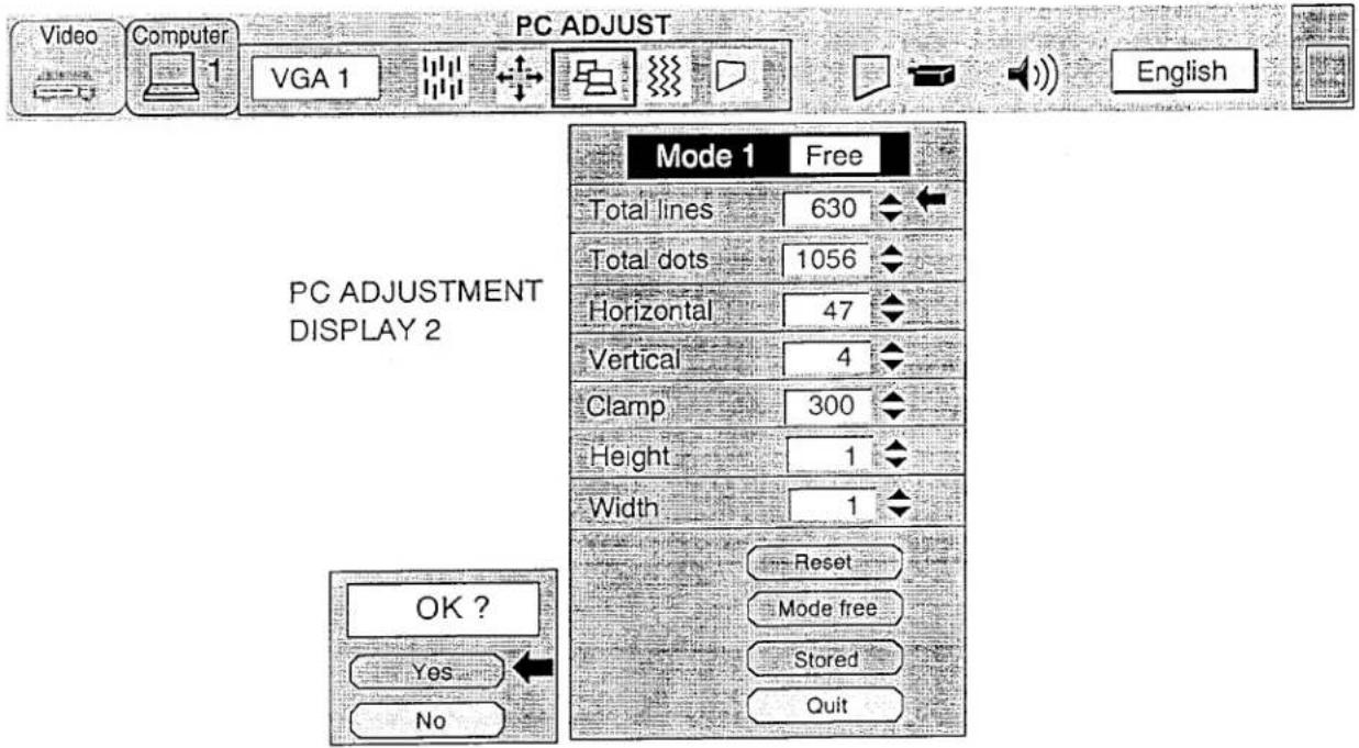 Video Computer VGA 1 PC ADJUST English PC ADJUSTMENT DISPLAY 2 Mode 1 Free Total lines 630 Total dots 1056 Horizontal 47 Vertical 4 Clamp 300 Height 1 Width 1 OK ? Yes No Reset Mode free Stored Quit