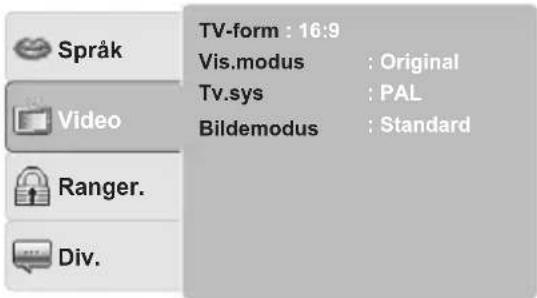 Språk Video Ranger. Div. TV-form : 16:9 Vis.modus : Original Tv.sys : PAL Bildemodus : Standard