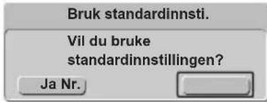 Bruk standardinnsti. Vil du bruke standardinnstillingen? Ja Nr.