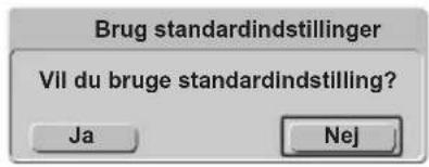 Brug standardindstillinger Vil du bruge standardindstilling? Ja Nej