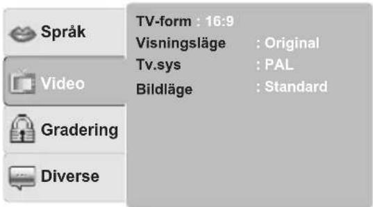 Språk Video Gradering Diverse TV-form : 16:9 Visningsläge : Original Tv.sys : PAL Bildläge : Standard