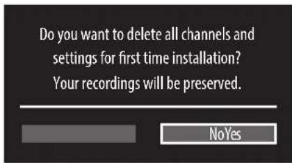 Do you want to delete all channels and settings for first time installation? Your recordings will be preserved. NoYes