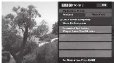 Home Wednesday 10:30p Featured Main Menu Clean Bend! Symphony Music Performances Connected Red Buttons iPlayer, News, Sport & more For Main Menu, Press RIGHT