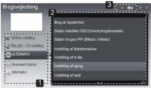 Brugsvejledning KANAL-indstilling BILLED-, LYD-indstilling ALTERNATIV Avanceret funktion Information 2 3 Brug af inputhed Sådan indstilles ODC(Overstyringskredsløb) Sådan bruges PIP (Billede i billede) Indstilling af tidsalternativer Indstilling af tv-lås Indstilling af sprog Indstilling af land