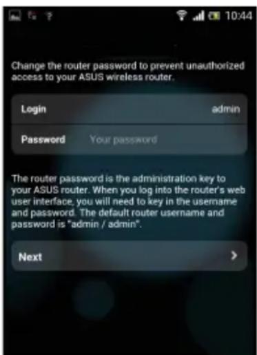Change the router password to prevent unauthorized access to your ASUS wireless router. Login admin Password Your password The router password is the administration key to your ASUS router. When you log into the router's web user interface, you will need to key in the username and password. The default router username and password is "admin / admin". Next >