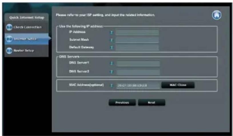 Quick Internet Setup Check Connection Internet Setup Router Setup Please refer to your ISP setting, and input the related information. Use the following IP address: IP Address Subset Mask Default Gateway DNS Servers DNS Server1 DNS Server2 MAC Address(optional) 2005118018632013 MAC Close Previous Next