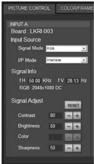 PICTURE CONTROL COLOR/FRAME INPUT A Board : LKRI-003 Input Source Signal Mode RGB I/P Mode Interface Signal Info f H 50.00 KHz f V 28.13 Hz RGB 2048x1080 DC Signal Adjust RESET Contrast 80 - Brightness 50 - Color - + Sharpness 50 - +