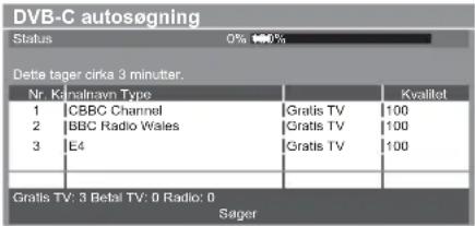 DVB-C autosøgning Status 0% 100% Dette tager cirka 3 minutter. Nr. Konalnav Type | Kvalitet 1 CBBC Channel Gratis TV 100 2 BBC Radio Wales Gratis TV 100 3 E4 Gratis TV 100 Gratis TV: 3 Betal TV: 0 Radio: 0 Sager