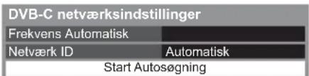 DVB-C netværksindstillinger Frekvens Automatisk Netværk ID Automatisk Start Autosøgning