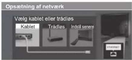 Opsætning af netværk Vælg kablet eller trådløs Kablet Trådløs Indstil senere