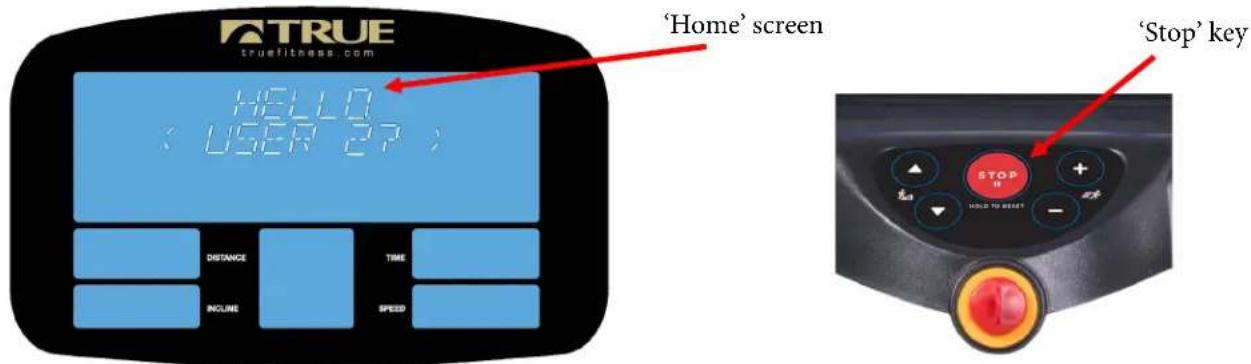 TRUE truefitness.com HELLO : USER 2P DISTANCE TIME INCLINE SPEED 'Home' screen 'Stop' key STOP HOLD TO BEET