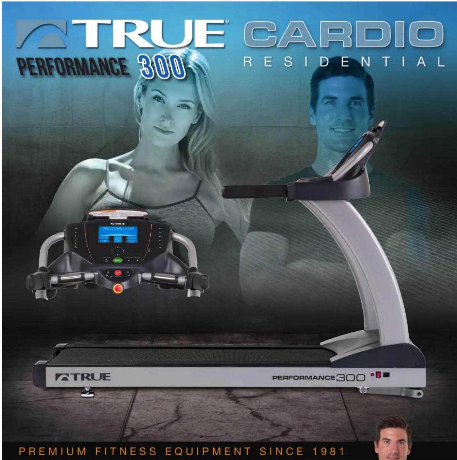 TRUE® CARDIO PERFORMANCE 300 RESIDENTIAL F2TRILE CROOD CHILLERAGE 10.0 100 15.00 1.0 1.0 F2TRILE PERFORMANCE300 PREMIUM FITNESS EQUIPMENT SINCE 1981