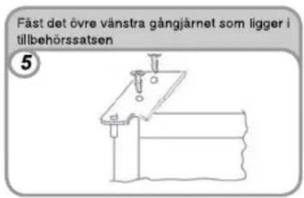 Fåst det övre vänstra gångjärnet som ligger i tillbehörssatsen ⑤