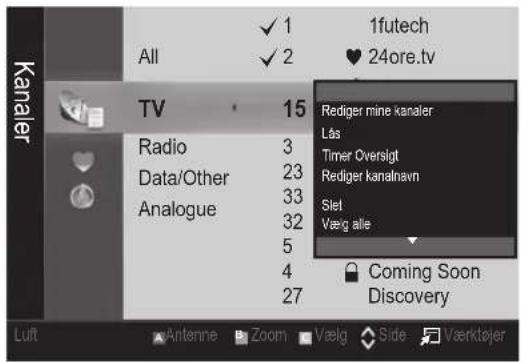1futech All ✓ 1 ✓ 2 ♥ 24ore.tv TV 15 Radio 3 Data/Other 23 Analogue 33 5 4 27 Rediger mine kanaler Lås Timer Oversigt Rediger kanalnavn Siet Væg alle Coming Soon Discovery Luft Antenne Zoom Vælg Side Værktøjer