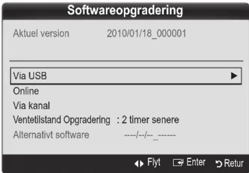 Softwareopgradering Aktuel version 2010/01/18_000001 Via USB Online Via kanal Ventetilstand Opgradering : 2 timer senere Alternativt software ----/--/-- ---- Flyt Enter Retur