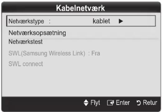 Kabelnetværk Netværkstype : kablet ▶ Netværksopsætning Netværkstest SWL(Samsung Wireless Link) : Fra SWL connect Flyt Enter Retur